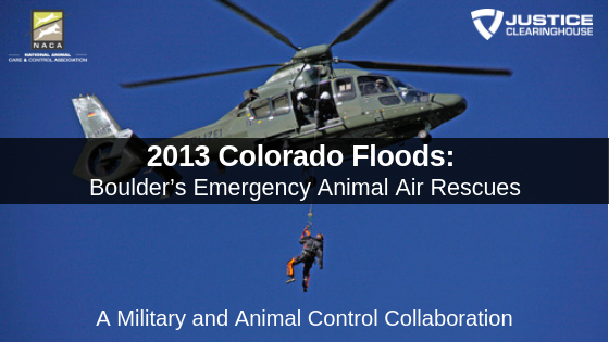 2013 Colorado Floods: Boulder’s Emergency Animal Air Rescues. A Military and Animal Control Collaboration